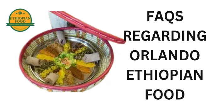 Faqs Regarding Ethiopian Food Orlando